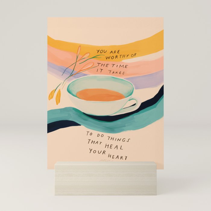 You are worthy of the time it takes to do the things that heal your heart - cup of tea art Mini Art Print Gallery Image 5