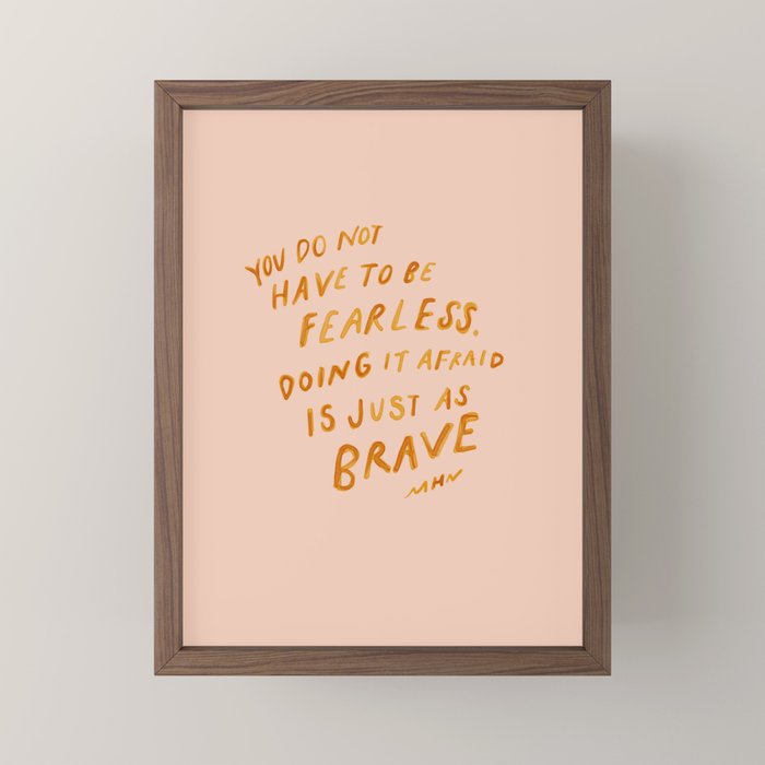 "You Do Not Have To Be Fearless. Doing It Afraid Is Just As Brave." Mini Art Print Gallery Image 2