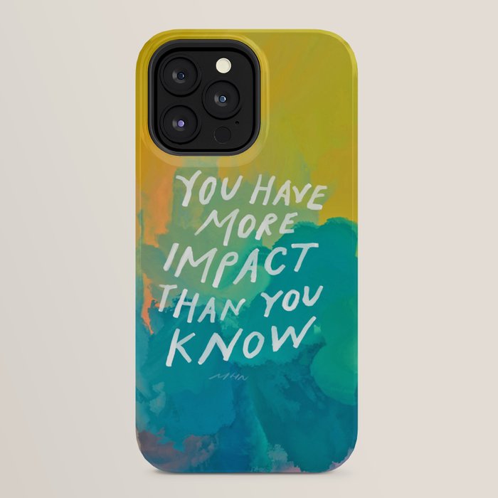 "You Have More Impact Than You Know." iPhone Case Gallery Image 24