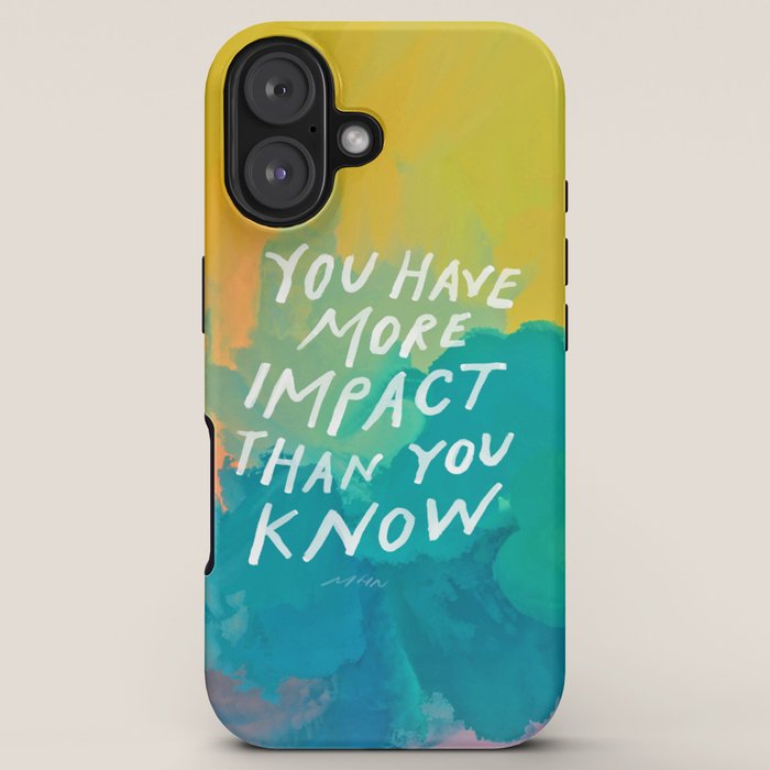 "You Have More Impact Than You Know." iPhone Case Gallery Image 5