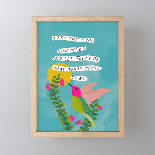 "Take The Time You Need And Let Today Be What Today Needs To Be." Mini Art Print Gallery Image 1