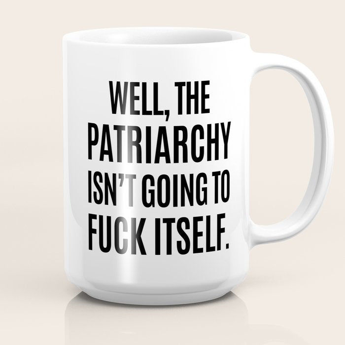 Well, The Patriarchy Isn't Going To Fuck Itself Coffee Mug Gallery Image 2