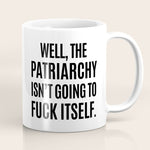Well, The Patriarchy Isn't Going To Fuck Itself Coffee Mug Gallery Image 1