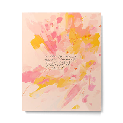 "O How Beautifully You Are Learning To Live Fully Right Where You Are." Metal Print Gallery Image 6