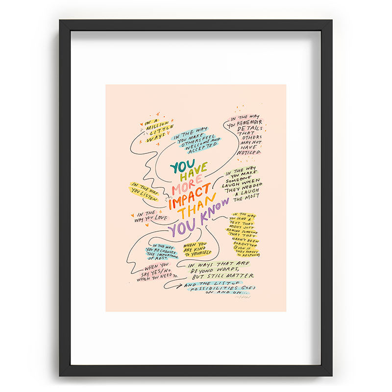 You have more impact than you know Framed Art Print Gallery Image 60