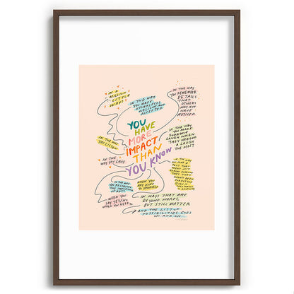 You have more impact than you know Framed Art Print Gallery Image 68