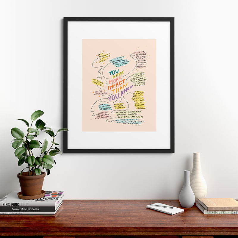 You have more impact than you know Framed Art Print Gallery Image 35