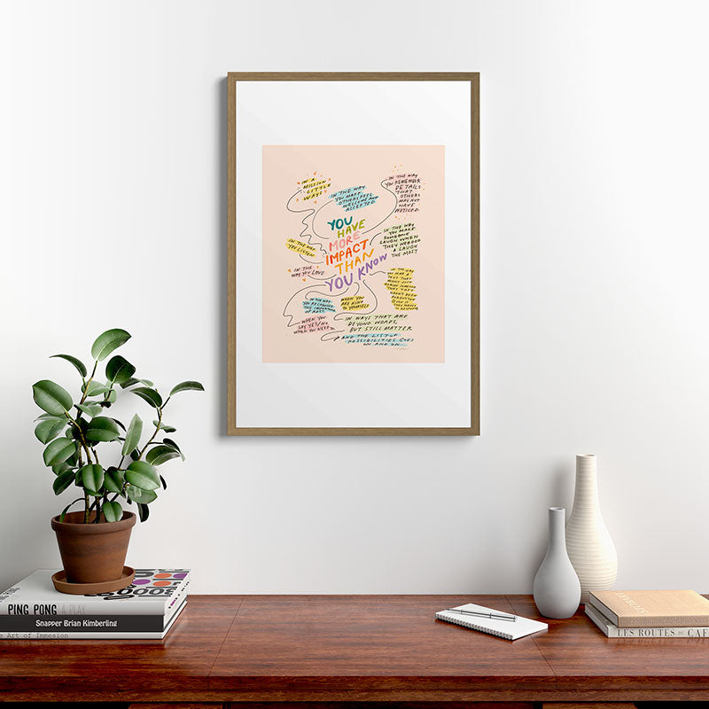 You have more impact than you know Framed Art Print Gallery Image 13