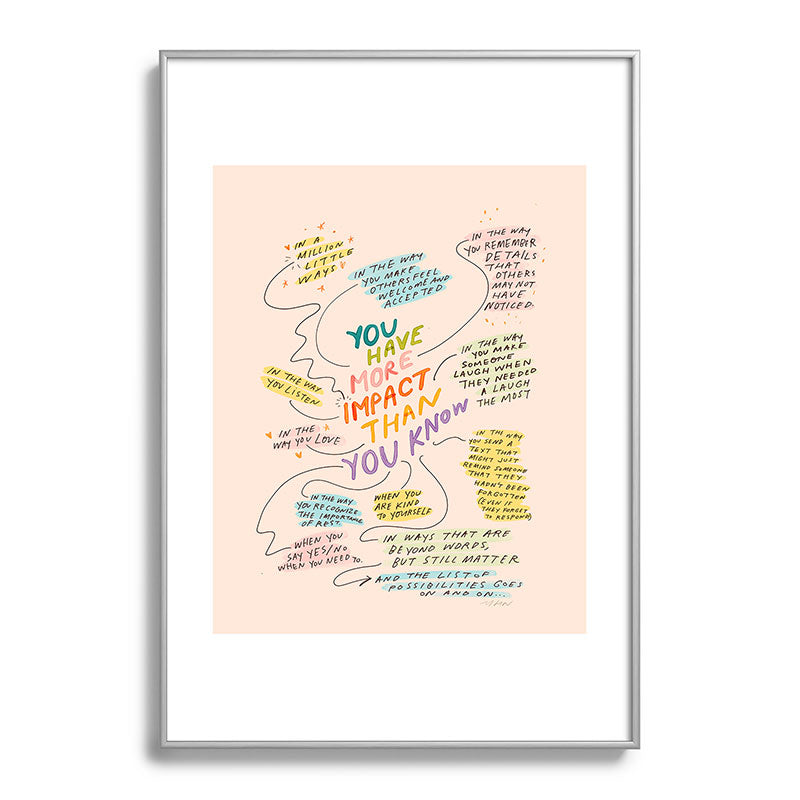 You have more impact than you know Framed Art Print Gallery Image 97