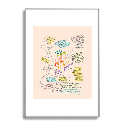 You have more impact than you know Framed Art Print Gallery Image 97