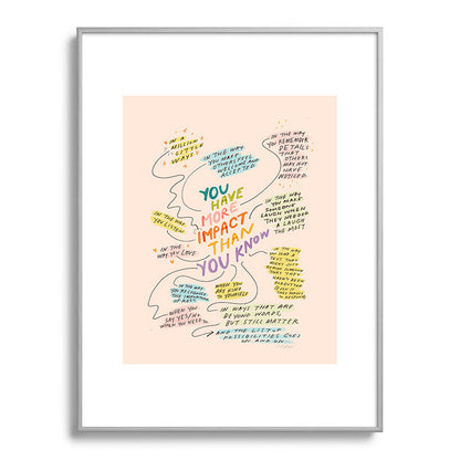 You have more impact than you know Framed Art Print Gallery Image 99