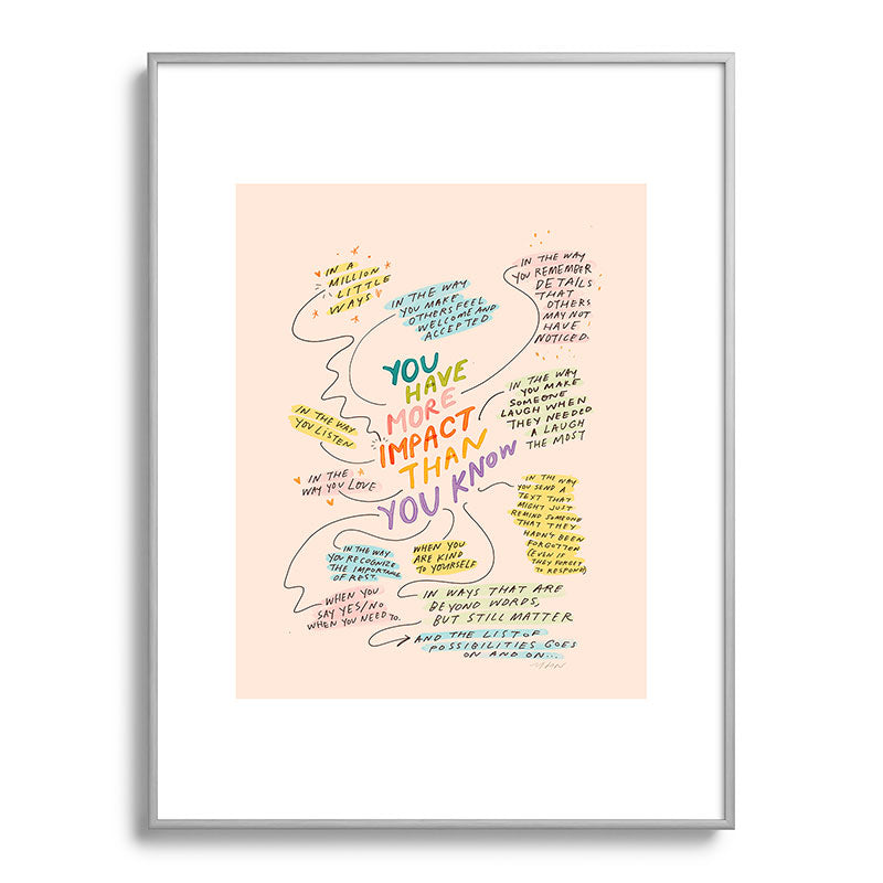 You have more impact than you know Framed Art Print Gallery Image 98