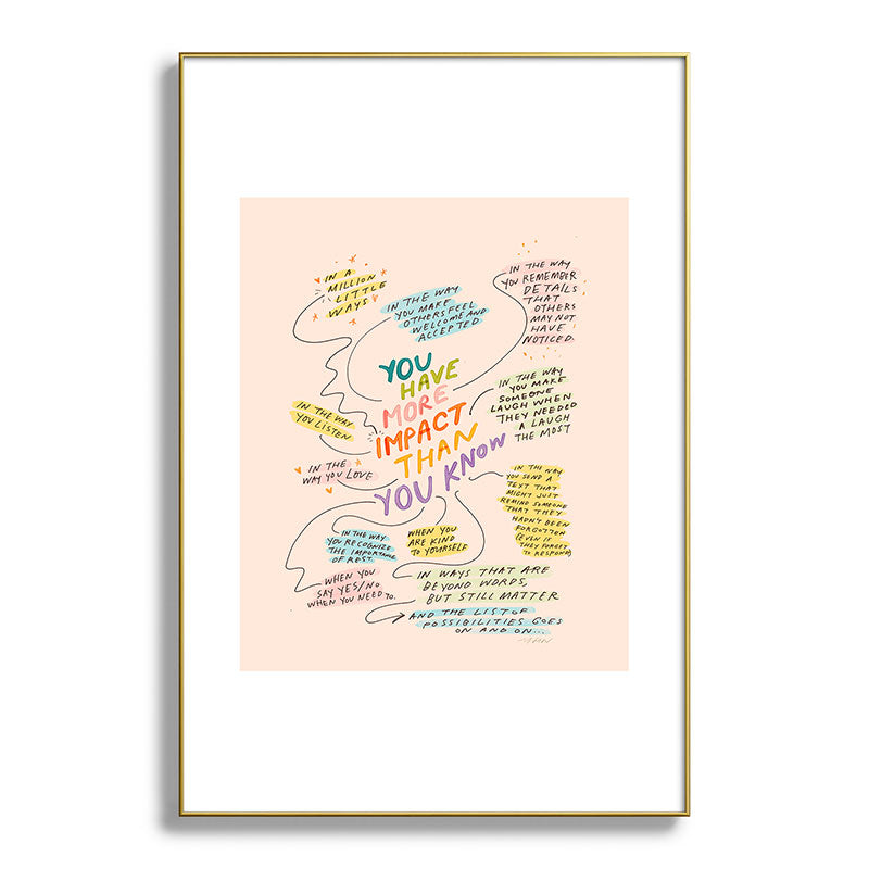 You have more impact than you know Framed Art Print Gallery Image 94