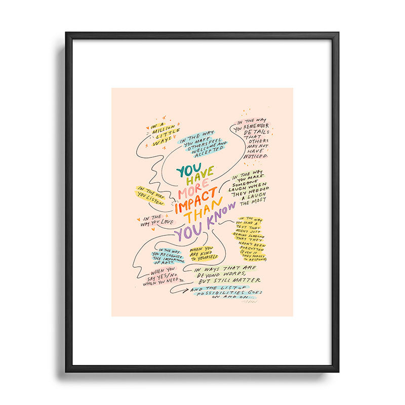 You have more impact than you know Framed Art Print Gallery Image 81