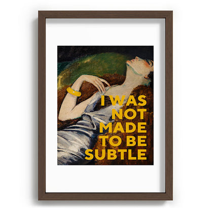 I Was Not Made to Be Subtle, Feminist Framed Art Print Gallery Image 65