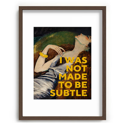 I Was Not Made to Be Subtle, Feminist Framed Art Print Gallery Image 67