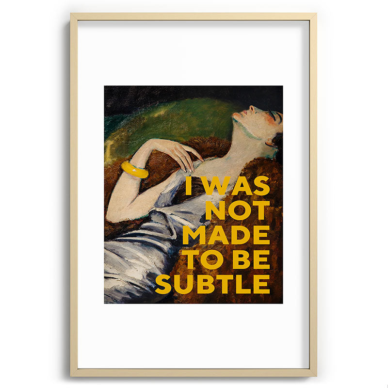 I Was Not Made to Be Subtle, Feminist Framed Art Print Gallery Image 74
