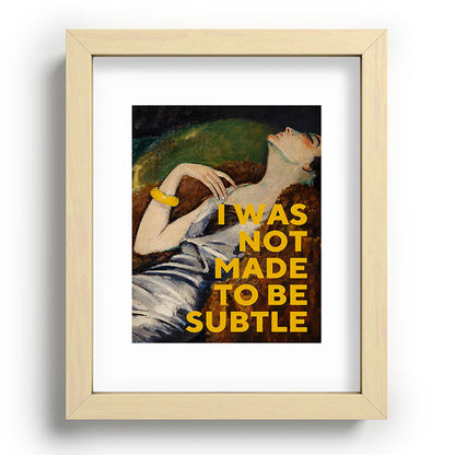 I Was Not Made to Be Subtle, Feminist Framed Art Print Gallery Image 70
