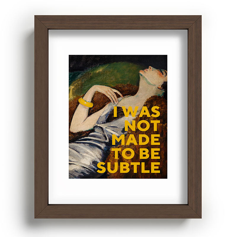 I Was Not Made to Be Subtle, Feminist Framed Art Print Gallery Image 63