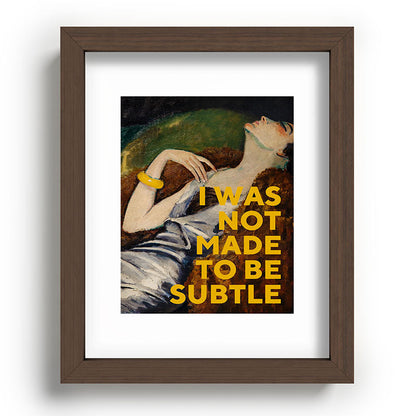 I Was Not Made to Be Subtle, Feminist Framed Art Print Gallery Image 63