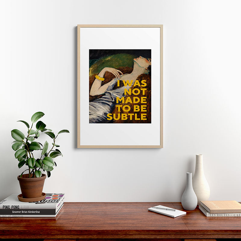 I Was Not Made to Be Subtle, Feminist Framed Art Print Gallery Image 20