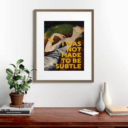 I Was Not Made to Be Subtle, Feminist Framed Art Print Gallery Image 42