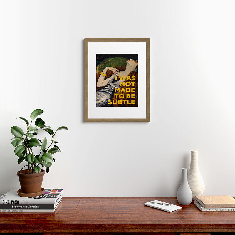 I Was Not Made to Be Subtle, Feminist Framed Art Print Gallery Image 40