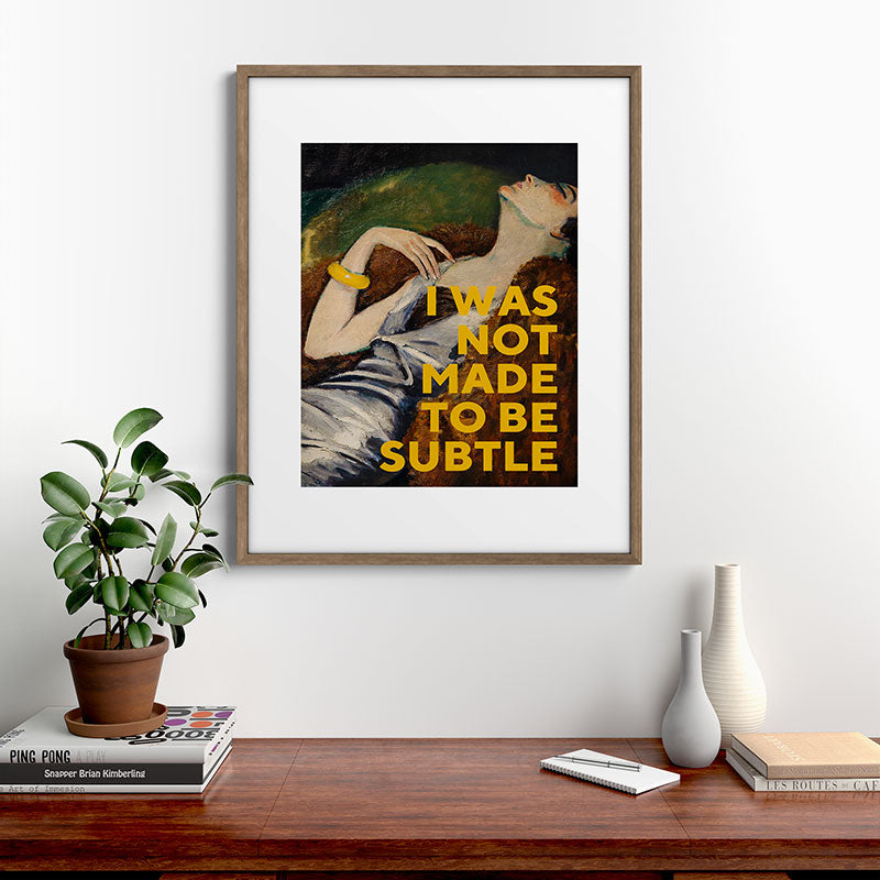 I Was Not Made to Be Subtle, Feminist Framed Art Print Gallery Image 14