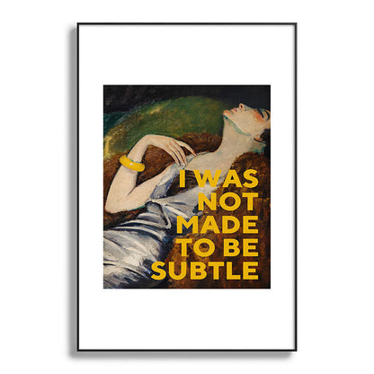 I Was Not Made to Be Subtle, Feminist Framed Art Print Gallery Image 86
