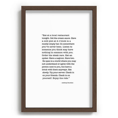 Eat at a local restaurant tonight, Anthony Bourdain Quote Framed Art Print Gallery Image 89