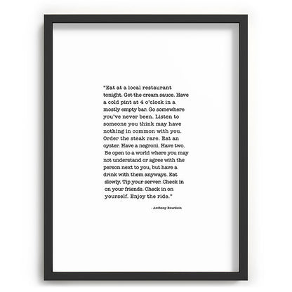 Eat at a local restaurant tonight, Anthony Bourdain Quote Framed Art Print Gallery Image 84