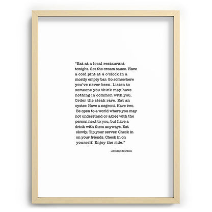 Eat at a local restaurant tonight, Anthony Bourdain Quote Framed Art Print Gallery Image 99