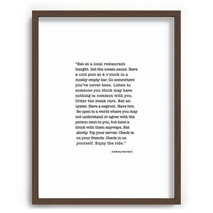 Eat at a local restaurant tonight, Anthony Bourdain Quote Framed Art Print Gallery Image 92