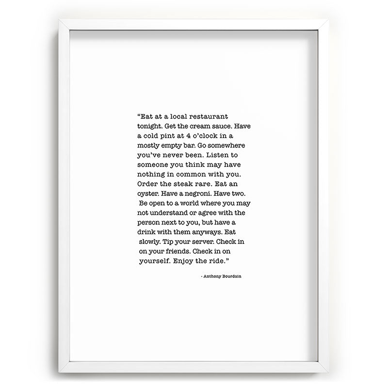 Eat at a local restaurant tonight, Anthony Bourdain Quote Framed Art Print Gallery Image 108