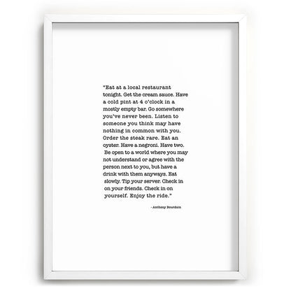 Eat at a local restaurant tonight, Anthony Bourdain Quote Framed Art Print Gallery Image 107