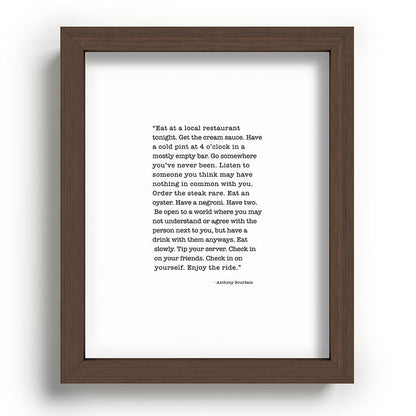 Eat at a local restaurant tonight, Anthony Bourdain Quote Framed Art Print Gallery Image 88