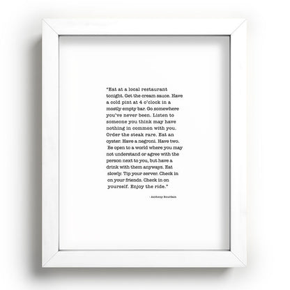 Eat at a local restaurant tonight, Anthony Bourdain Quote Framed Art Print Gallery Image 104