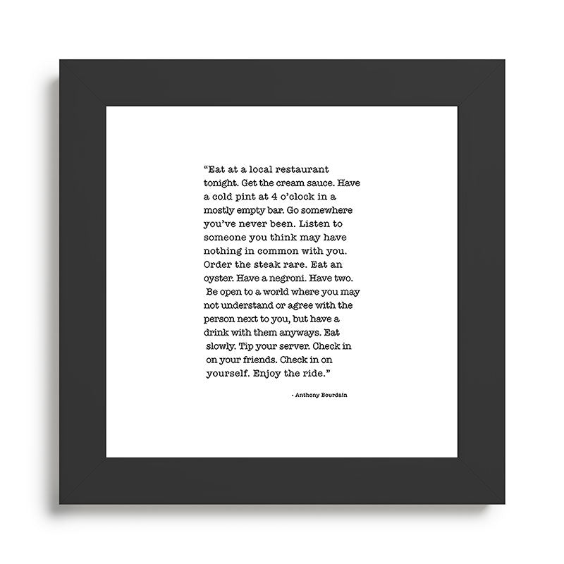 Eat at a local restaurant tonight, Anthony Bourdain Quote Framed Art Print Gallery Image 46