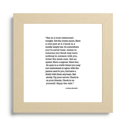 Eat at a local restaurant tonight, Anthony Bourdain Quote Framed Art Print Gallery Image 68