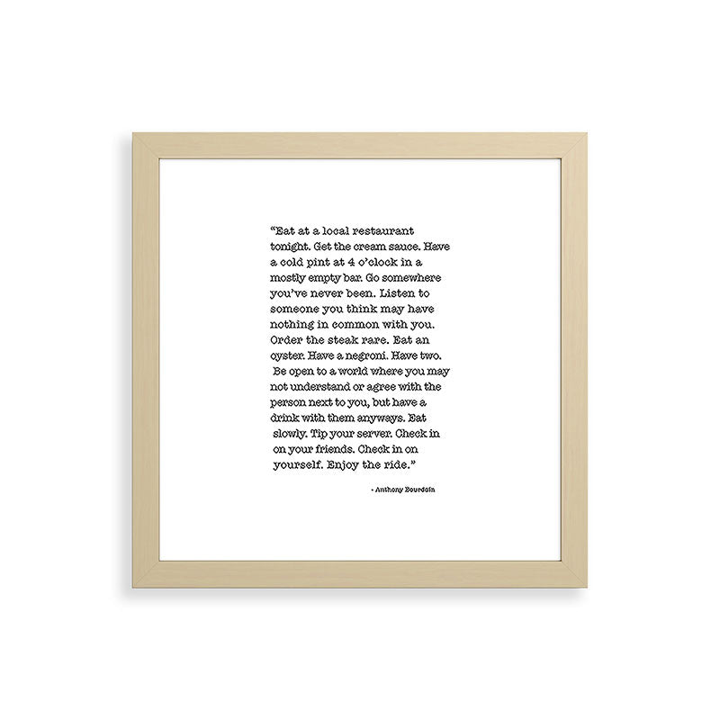 Eat at a local restaurant tonight, Anthony Bourdain Quote Framed Art Print Gallery Image 71