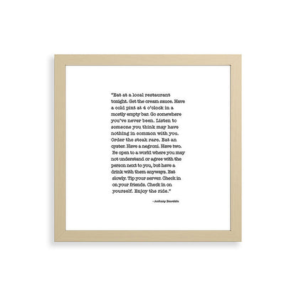 Eat at a local restaurant tonight, Anthony Bourdain Quote Framed Art Print Gallery Image 71