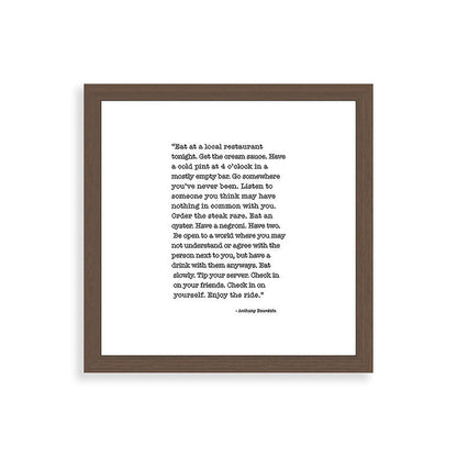 Eat at a local restaurant tonight, Anthony Bourdain Quote Framed Art Print Gallery Image 60