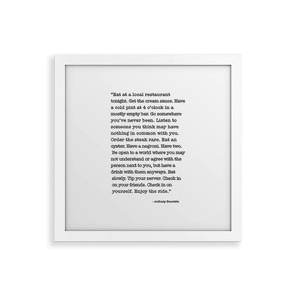 Eat at a local restaurant tonight, Anthony Bourdain Quote Framed Art Print Gallery Image 82