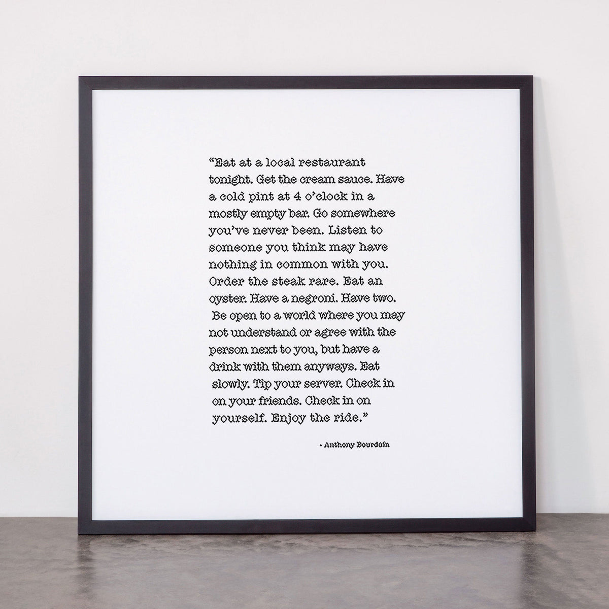 Eat at a local restaurant tonight, Anthony Bourdain Quote Framed Art Print Gallery Image 55
