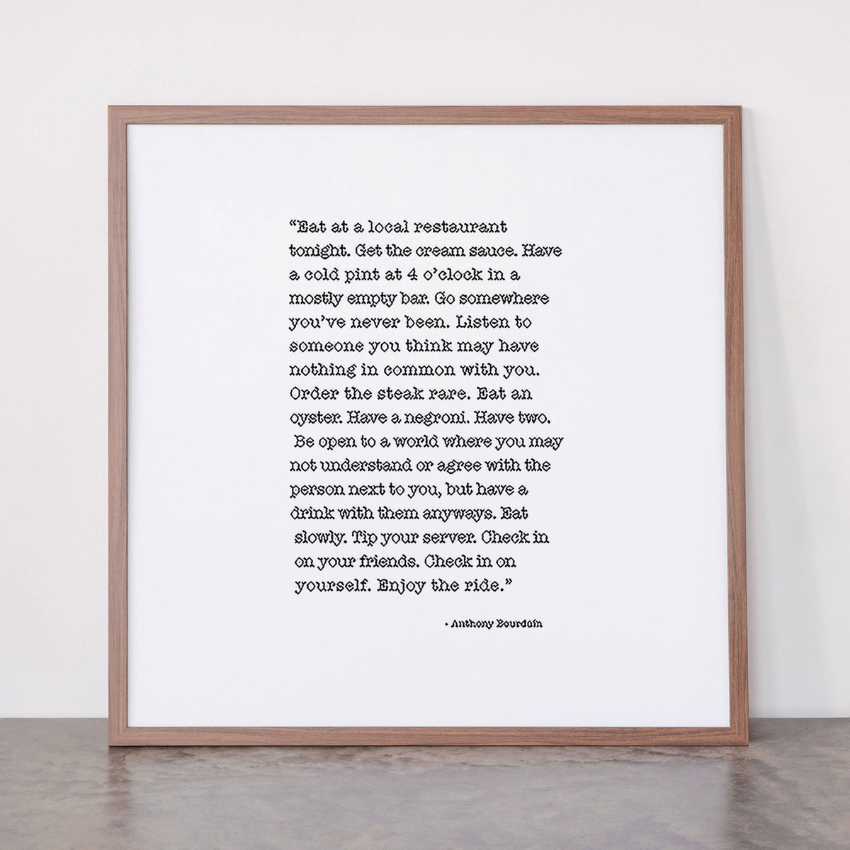 Eat at a local restaurant tonight, Anthony Bourdain Quote Framed Art Print Gallery Image 66