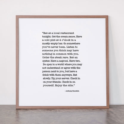 Eat at a local restaurant tonight, Anthony Bourdain Quote Framed Art Print Gallery Image 66