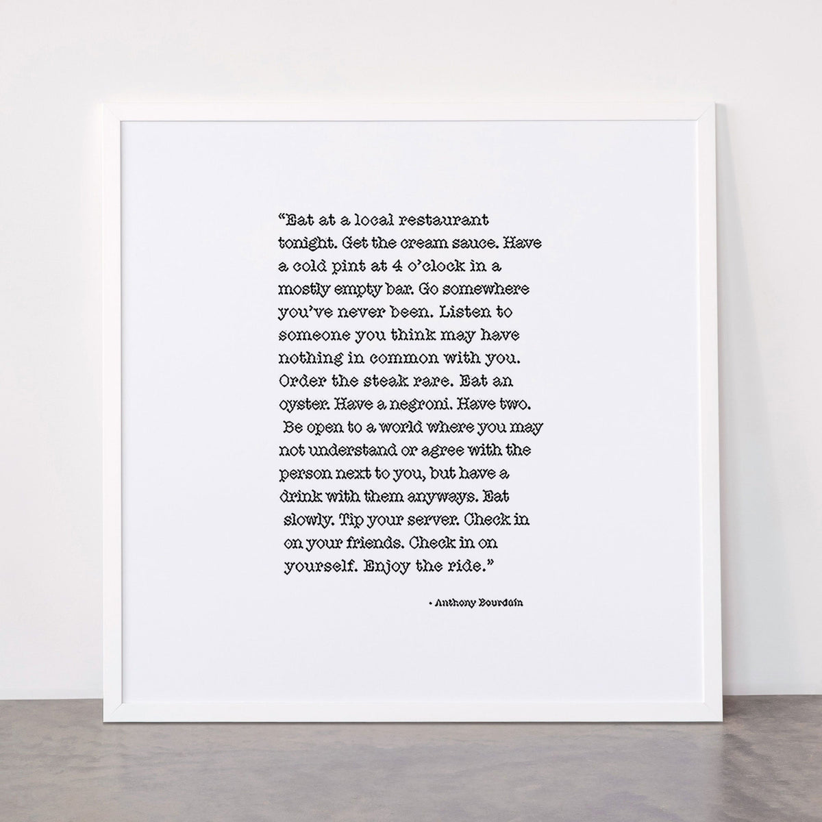 Eat at a local restaurant tonight, Anthony Bourdain Quote Framed Art Print Gallery Image 87
