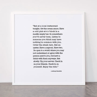 Eat at a local restaurant tonight, Anthony Bourdain Quote Framed Art Print Gallery Image 87