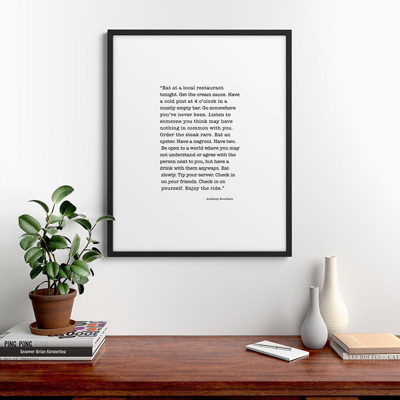 Eat at a local restaurant tonight, Anthony Bourdain Quote Framed Art Print Gallery Image 9