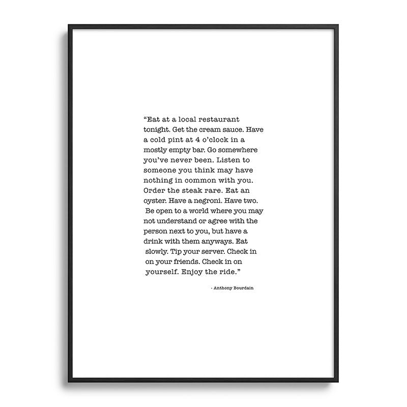 Eat at a local restaurant tonight, Anthony Bourdain Quote Framed Art Print Gallery Image 115